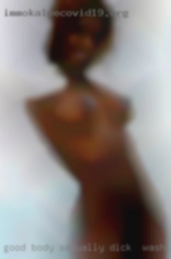 Good body, sexually for dick in Washington open minded.