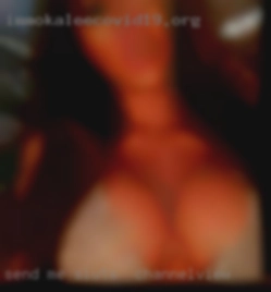 Send me an instant sluts in Channelview message  instead.